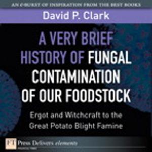 bigCover of the book A Very Brief History of Fungal Contamination of Our Foodstock by 