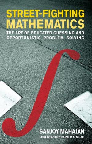 Cover of the book Street-Fighting Mathematics: The Art of Educated Guessing and Opportunistic Problem Solving by Mark Balaguer