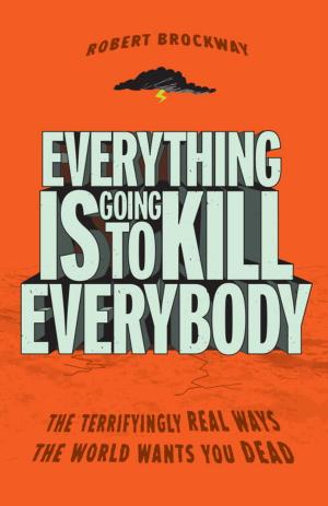 Cover of the book Everything Is Going to Kill Everybody by Mat Coward