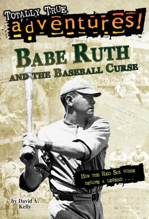 Cover of the book Babe Ruth and the Baseball Curse (Totally True Adventures) by Dan Poblocki
