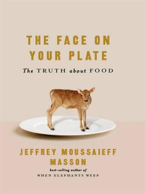 Book cover of The Face on Your Plate: The Truth About Food