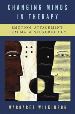 Cover of the book Changing Minds in Therapy: Emotion, Attachment, Trauma, and Neurobiology (Norton Series on Interpersonal Neurobiology) by James Oakes
