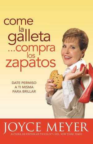 Cover of the book Come la Galleta... Compra los Zapatos by Joyce Meyer