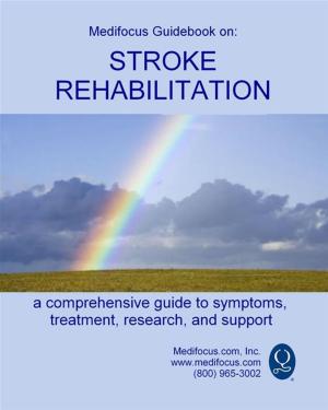 Cover of the book Medifocus Guidebook On: Stroke Rehabilitation by Elliot Jacob PhD. (Editor)