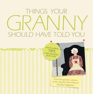 Book cover of Things Your Granny Should Have Told You