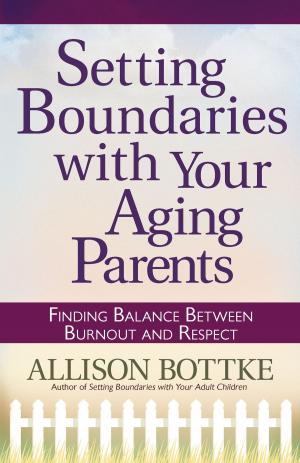 Cover of the book Setting Boundaries™ with Your Aging Parents by Ron Rhodes