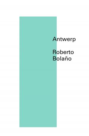 Cover of the book Antwerp by Roberto Bolaño