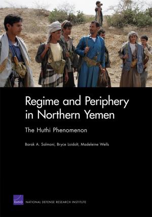 Cover of the book Regime and Periphery in Northern Yemen by Todd C. Helmus, Christopher Paul, Russell W. Glenn, Russell W. Glenn