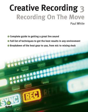 Cover of the book Creative Recording 3: Recording On The Move by Richard Baker