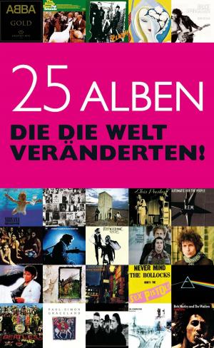 Cover of the book 25 Alben, die die Welt veränderten by Justin Sandercoe
