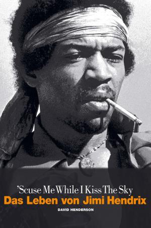 Cover of the book Scuse Me While I Kiss The Sky: Das Leben von Jimi Hendrix by Jensen Karp