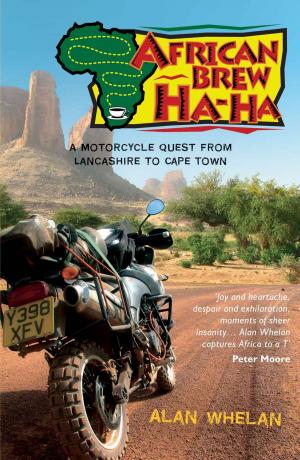 Cover of the book African Brew Ha-Ha: A Motorcycle Quest from Lancashire to Cape Town by Kindal Debenham