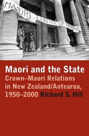 Cover of the book Maori and the State: Crown-Maori Relations in New Zealand/Aotearoa, 1950-2000 by Damien Wilkins