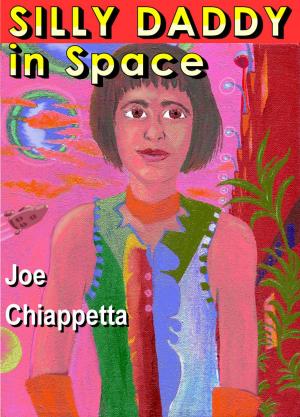 Cover of Silly Daddy in Space: A Family Comic of Hope and Hyperspace by Joe Chiappetta, Joe Chiappetta