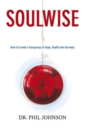 Cover of the book SOULWISE How to Create a Conspiracy of Hope, Health and Harmony by Joshua Cartwright ACMC