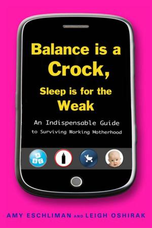 Cover of the book Balance Is a Crock, Sleep Is for the Weak by Lan Cao