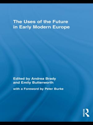 Cover of the book The Uses of the Future in Early Modern Europe by Felipe Korzenny, Sindy Chapa, Betty Ann Korzenny