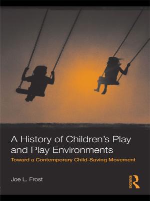 Cover of the book A History of Children's Play and Play Environments by Nick Wells, Oliver Morgan, Jim Wilkinson, Bruce Devlin