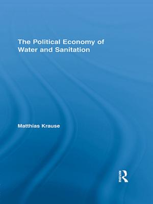 Cover of the book The Political Economy of Water and Sanitation by Jonathan Culpeper, Alison Mackey, Naoko Taguchi
