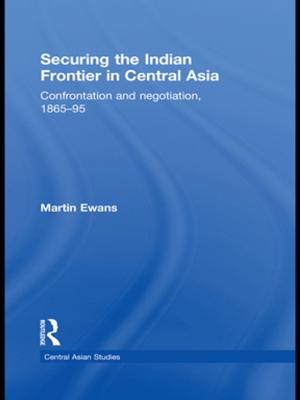 Cover of the book Securing the Indian Frontier in Central Asia by Niels I. Meyer, Peter Hjuler Jensen, Niels Gylling Mortensen, Flemming Oster