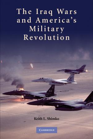 Cover of the book The Iraq Wars and America's Military Revolution by Hyeran Jo