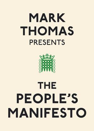 Cover of the book Mark Thomas Presents the People's Manifesto by Chris Riddell