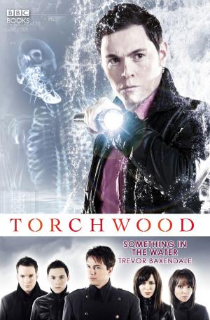 Cover of the book Torchwood: Something in the Water by Jacqueline Rayner, Steve Lyons, Guy Adams, Andrew Lane, Jenny T Colgan