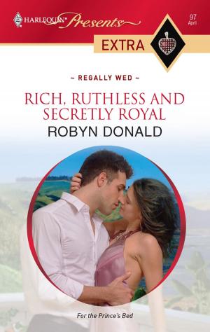 Cover of the book Rich, Ruthless and Secretly Royal by Helen Brooks