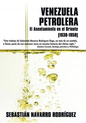Cover of the book Venezuela Petrolera: El Asentamiento En El Oriente (1938-1958) by Velma M Stewart