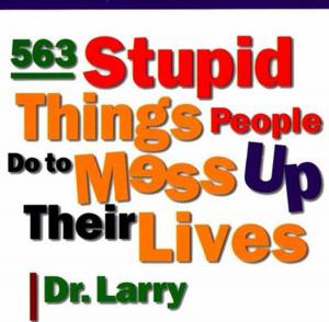 Cover of the book 563 Stupid Things Stupid People Do to Mess Up Their Lives by Robin Hathaway