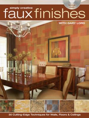 Cover of the book Simply Creative Faux Finishes with Gary Lord by Suzanne von Drachenfels