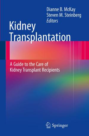 Cover of the book Kidney Transplantation: A Guide to the Care of Kidney Transplant Recipients by 