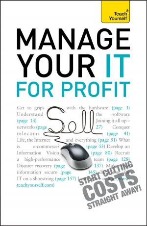 Cover of the book Manage Your IT For Profit: Teach Yourself by Stephen Berry