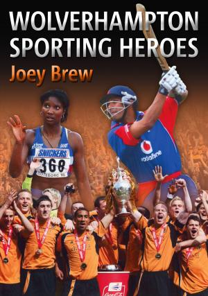 Cover of the book Wolverhampton Sporting Heroes by Beth & Steve Pipe
