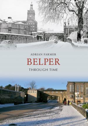 Cover of the book Belper Through Time by Peter Ollerhead