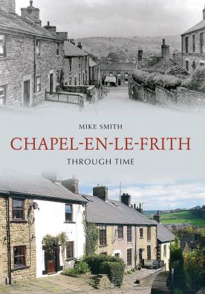 Cover of the book Chapel-en-le-Frith Through Time by Andrew Pickering, Kathryn Dyer