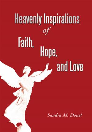 Cover of the book Heavenly Inspirations of Faith, Hope, and Love by Bill Lottis