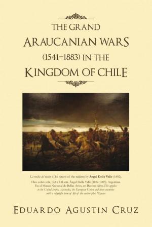 Cover of the book The Grand Araucanian Wars (1541–1883) in the Kingdom of Chile by Lee Thayer