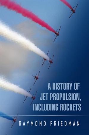 Cover of the book A History of Jet Propulsion, Including Rockets by Rev. Dr. Derrick A. Hill