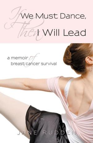 Cover of the book If We Must Dance, Then I Will Lead by P. Gill White