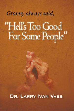 Cover of the book Hell’S Too Good for Some People by Anna Marie Blumenstock