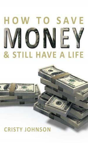 Cover of the book How to Save Money & Still Have a Life by Eddie J. Carr