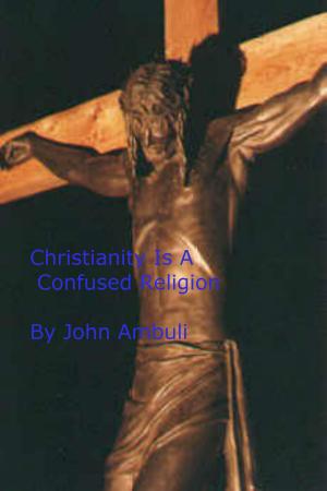 Cover of the book Christianity Is a Confused Religion by Joe C.