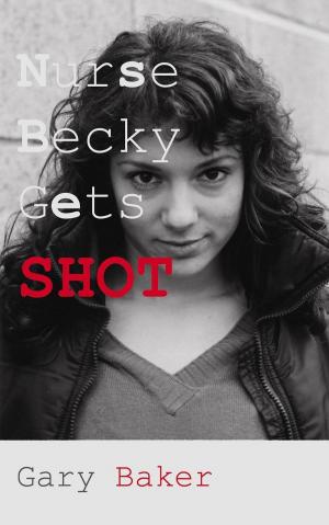 Cover of the book Nurse Becky Gets Shot by Matteo Pugliares