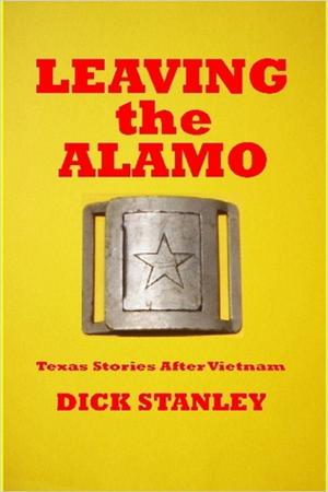Cover of the book Leaving the Alamo, Texas Stories After Vietnam by Melissa Stone