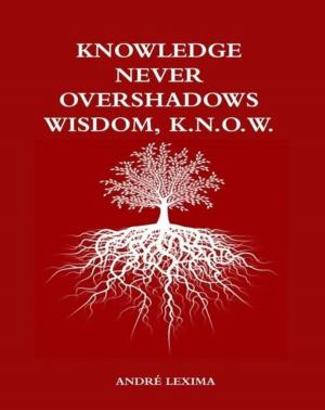 Book cover of Knowledge Never Overshadows Wisdom, K.N.O.W