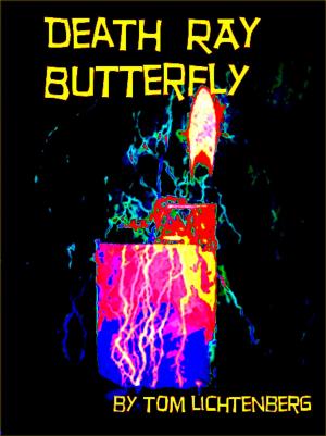 Cover of the book Death Ray Butterfly by Tom Lichtenberg, John Lichtenberg