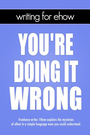 Cover of the book Writing for eHow: You're Doing It Wrong by Christo Ananth