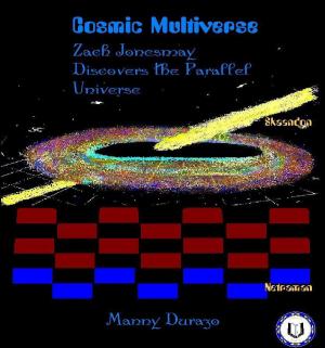 Cover of the book Cosmic Multiverse: Zach Jonesmay Discovers the Parallel Universe Book 1 by Wolf Malkin-Wolf