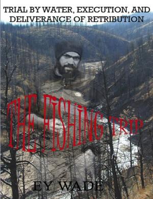 bigCover of the book The FishingTrip-Trial by Water, Execution, & Deliverance of Retribution by 